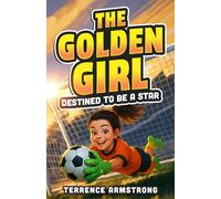 The Golden Girl - Destined To Be A Star: Soccer Books For Kids 8-12 (Sports Chapter Books)