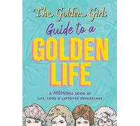 The Golden Girls Guide to a Golden Life
