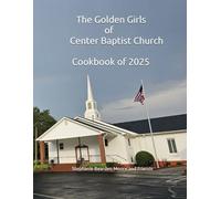 The Golden Girls of Center Baptist Church: Present The Cookbook of 2025