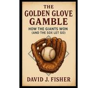 The Golden Glove Gamble: How the Giants Won (and the Sox Let Go).