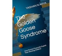 The Golden Goose Syndrome: How Parents Financially Exploit Their Working Children