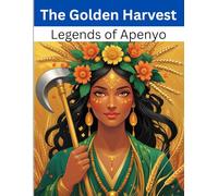 The Golden Harvest: Legends of Apenyo