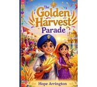 The Golden Harvest Parade: The Story of Vaisakhi: Sikh Holiday Books for Kids | Indian Cultural Festival Books for Boys & Girls | Ages 3-5, 6-8, 8-12 (Holidays with Hope)