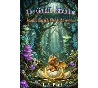 The Golden Hatchling: Spark's Big Wild Woods Adventure (Spark the Dragon Adventure Series)