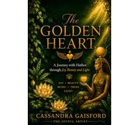 The Golden Heart: A Journey with Hathor through Joy, Beauty and Light (Reclaiming The Divine Feminine)