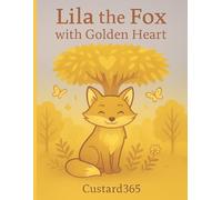 The Golden Heart of Lila the Fox: Honesty, Courage, and Kindness (Kids Inspiring Stories)