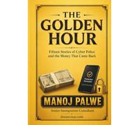THE GOLDEN HOUR: Fifteen Stories of Cyber Police and the Money That Came Back (Series 3 - SMART CAREER & MONEY GUIDE FOR GLOBAL INDIANS)