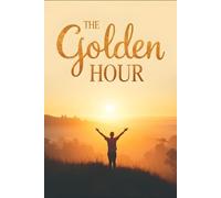 The Golden Hour: The Timeless Practice that Built History’s Greatest Minds