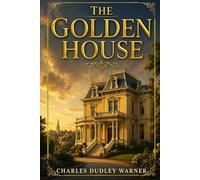 The Golden House: A Classic Tale of Wealth, Ambition, and the Illusions of Success in 19th-Century America With Original Illustrations
