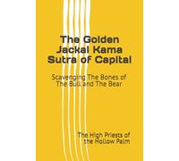 The Golden Jackal Kama Sutra of Capital: Scavenging The Bones of The Bull and The Bear