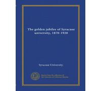 The golden jubilee of Syracuse university, 1870-1920