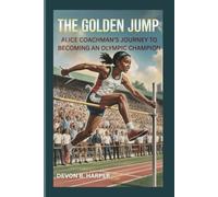 The Golden Jump: Alice Coachman’s Journey to Becoming an Olympic Champion