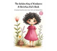 The Golden Key of Kindness: A Christian Kid's Book: A Heartwarming Story about Jesus, Faith, and Helping Others Ages 5-7