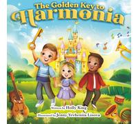 The Golden Key: to Harmonia: A heartwarming adventure about courage, kindness, and friendship