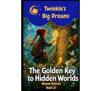 The Golden Key to Hidden Worlds (Twinkle's Big Dreams)