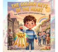 The Golden Keys of the Heart: How good manners unlocks people's heart