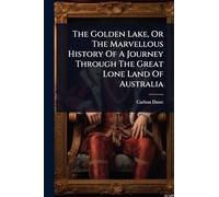 The Golden Lake, Or The Marvellous History Of A Journey Through The Great Lone Land Of Australia