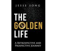 THE GOLDEN LIFE: A RETROSPECTIVE AND PROSPECTIVE JOURNEY