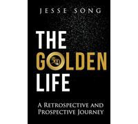 THE GOLDEN LIFE: A RETROSPECTIVE AND PROSPECTIVE JOURNEY