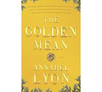 The Golden Mean: A Novel of Aristotle and Alexander the Great