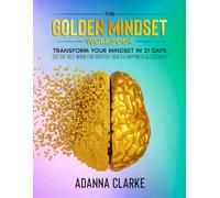 The Golden Mindset Workbook: Transform your mindset in 21 days (Do the self work for greater, health, happiness & success!