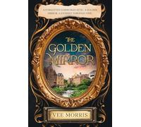 The Golden Mirror: A forgotten Edinburgh attic. A golden mirror. A journey through time.