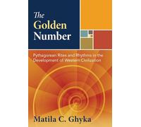 The Golden Number: Pythagorean Rites and Rhythms in the Development of Western Civilization