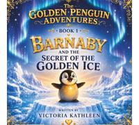 The Golden Penguin, Barnaby and the SECRET OF THE GOLDEN ICE (THE Golden Penguin Adventures)