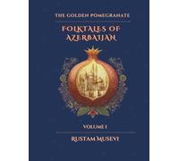 The Golden Pomegranate: Folktales of Azerbaijan: Volume I