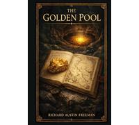 The Golden Pool: An early twentieth-century expedition tale of sacred loot, buried riches, shifting identities, and hard choices across trading ports, forests, and hostile territory