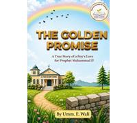 The Golden promise: A True Story of a Boy’s Love for Prophet Muhammad (Nannay Momin Series)