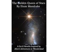 The Golden Queen of Stars: A Sci-fi Novella Inspired by Alice's Adventures in Wonderland