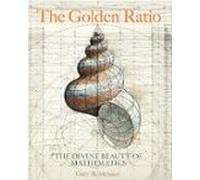 The Golden Ratio: The Divine Beauty Of Mathematics
