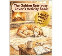 The Golden Retriever Lover’s Activity Book: Large Print Word Search & Crossword Puzzles for Seniors and Adults | 200+ Pages of Relaxing Dog-Themed Brain Games (Vita Bloom Puzzle Collection)