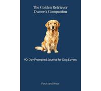 The Golden Retriever Owner's Companion: 90-Day Prompted Journal for Dog Lovers