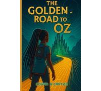 The Golden Road to Oz: An Afrofuturistic Retelling of the Wizard of Oz by L. Frank Baum: 1 (Heirs of Oz)