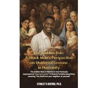 The Golden Rule: A Black Man's Perspective on Universal Lessons in Humanity
