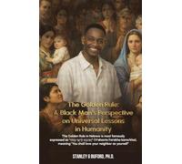The Golden Rule: A Black Man's Perspective on Universal Lessons in Humanity