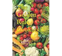 The Golden Rule Cookbook: 600 Recipes for Meatless Cooking
