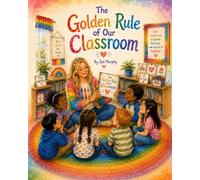 The Golden Rule of Our Classroom: A Story About Kind Choices, Brave Choices, and Better Choices