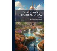 The Golden Rule Republic No Utopia