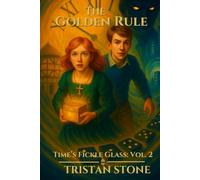The Golden Rule: Time's Fickle Glass Vol. II