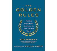 The Golden Rules: 10 Steps to World-Class Excellence in Your Life and Work