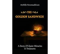 The Golden Sandwich: A Story Of Quiet Miracles And Treasures