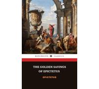 The Golden Sayings of Epictetus: Fragments and the Hymn of Cleanthes