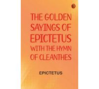 The Golden Sayings of Epictetus with the Hymn of Cleanthes