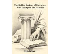 The Golden Sayings of Epictetus, with the Hymn of Cleanthes