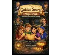 The Golden Secret of Maple Park: A Children’s Adventure Novel