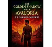 The Golden Shadow Over Avaloria:: The Platinum Awakening