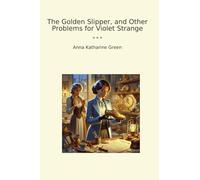 The Golden Slipper, and Other Problems for Violet Strange (Classic Books)